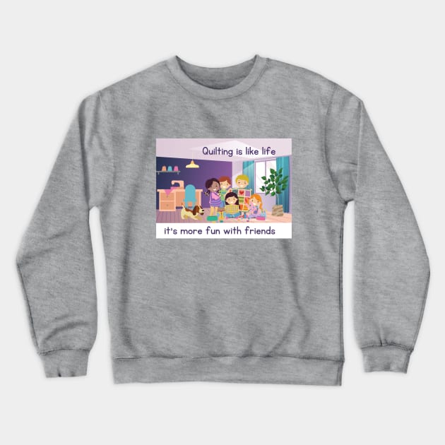 Quilting is Like Life (kid version) Crewneck Sweatshirt by Ivy Lark - Write Your Life